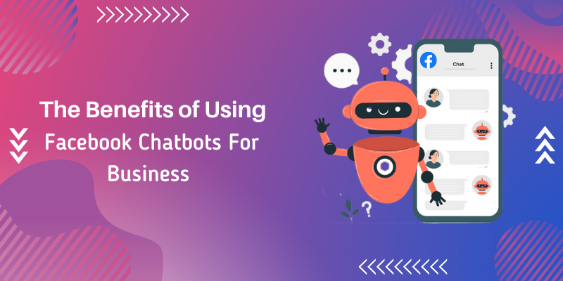 The Benefits of Using facebook chatbots